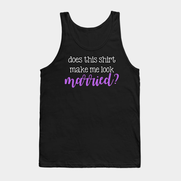 Does this shirt make me look married? Tank Top by winsteadwandering